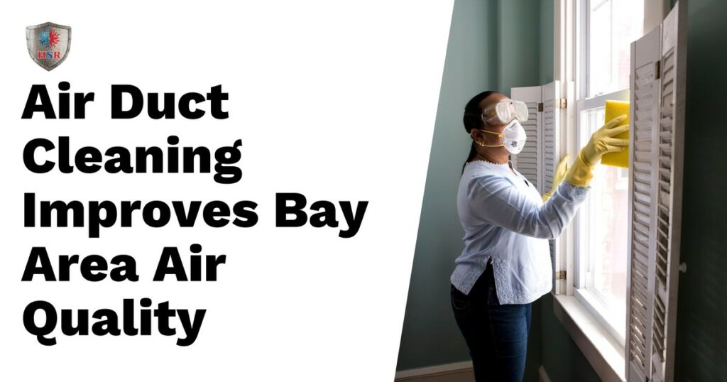A person wearing gloves and a mask cleans window shutters; text reads "Air Duct Cleaning Improves Bay Area Air Quality.